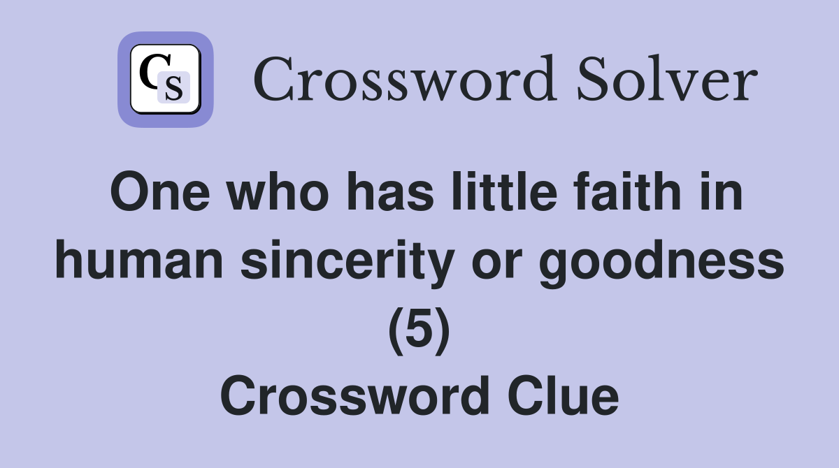 One who has little faith in human sincerity or goodness (5) Crossword Clue