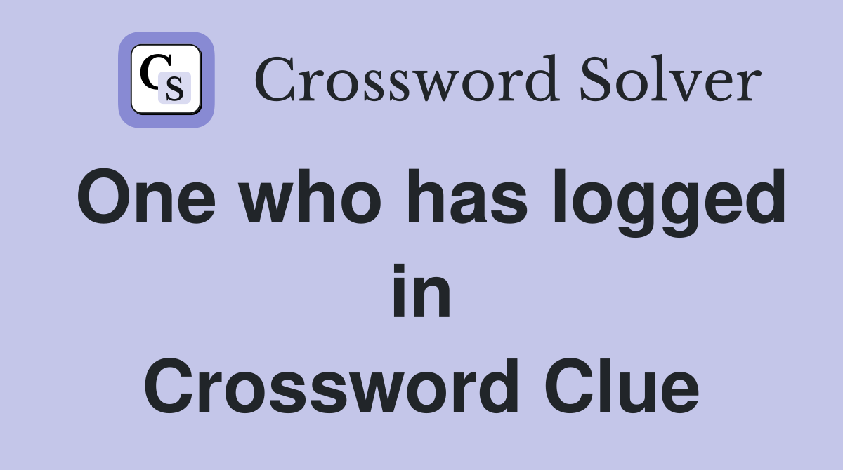 One who has logged in Crossword Clue