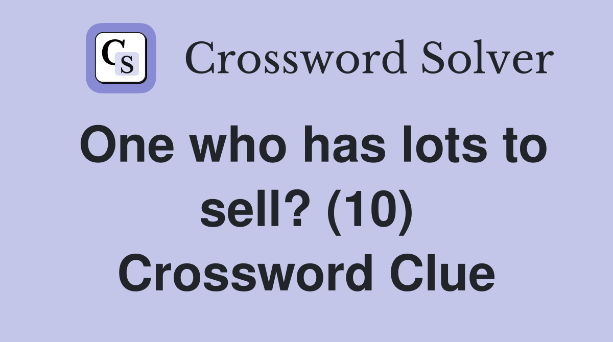 One who has lots to sell? (10) Crossword Clue
