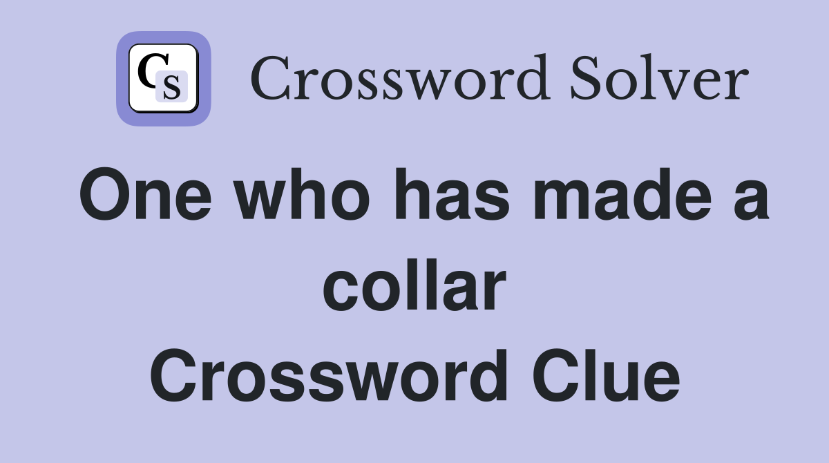 One who has made a collar Crossword Clue