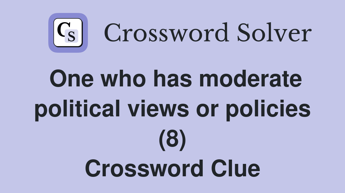 One who has moderate political views or policies (8) Crossword Clue