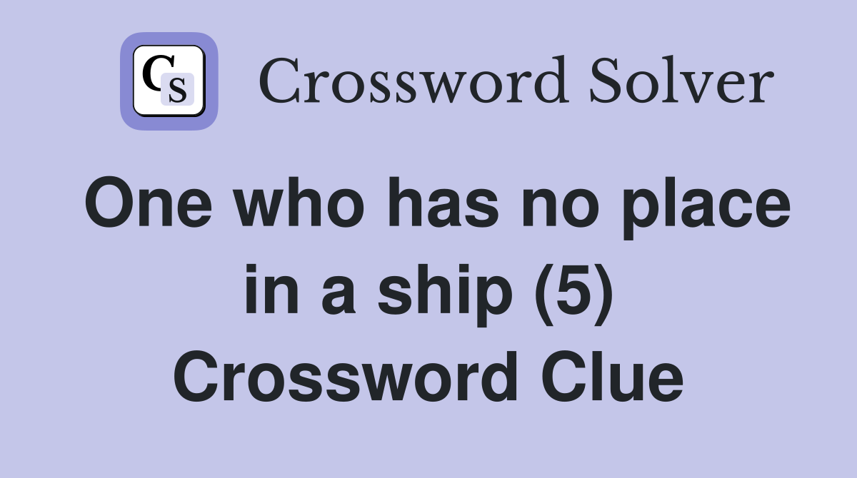 One who has no place in a ship (5) Crossword Clue