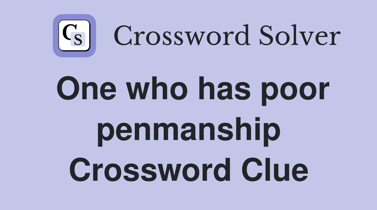 One who has poor penmanship Crossword Clue
