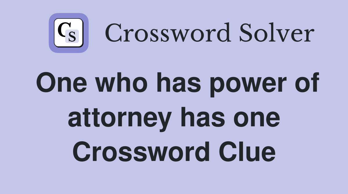 One who has power of attorney has one Crossword Clue