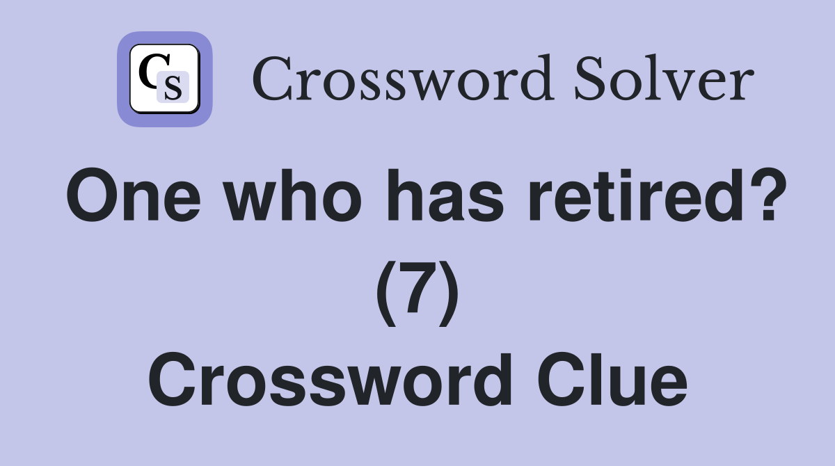 One who has retired? (7) Crossword Clue
