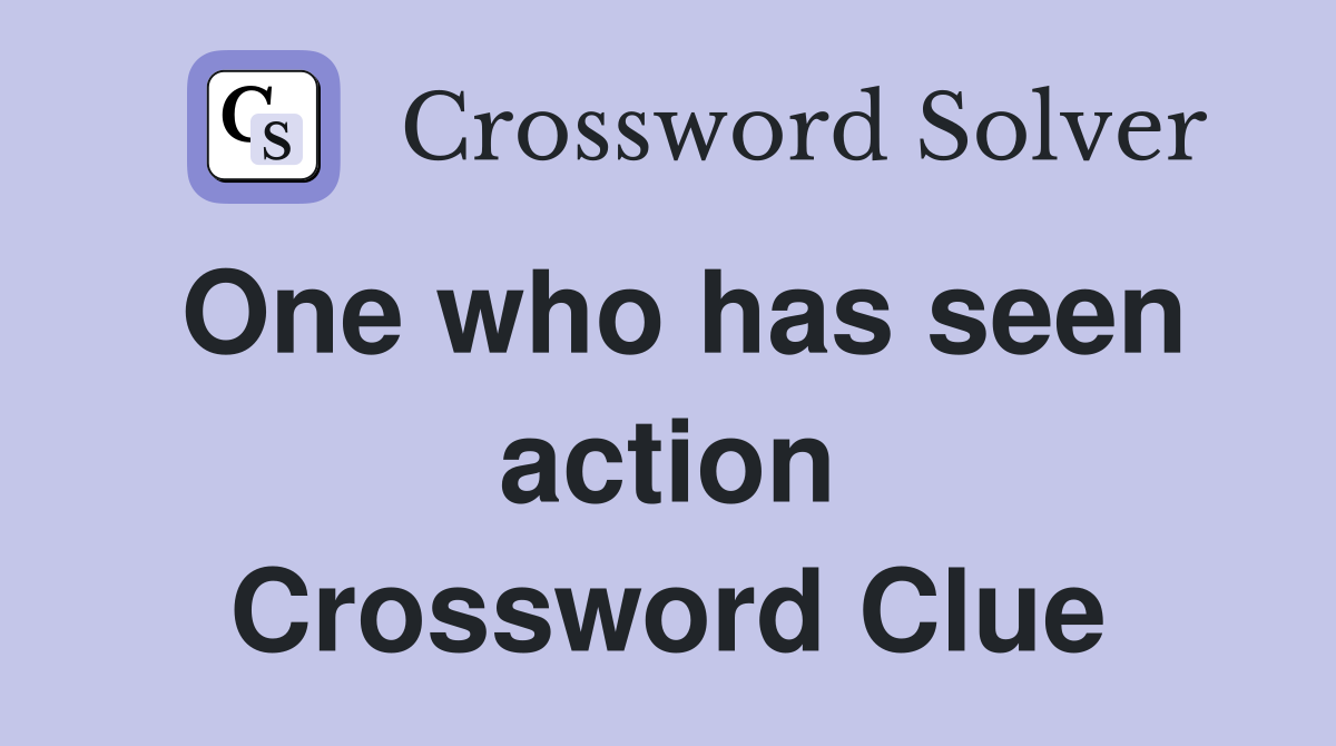 One who has seen action Crossword Clue