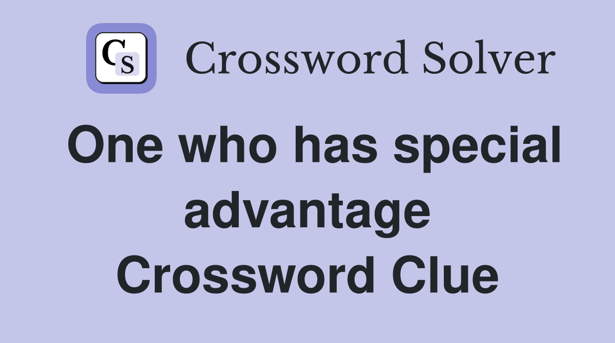 One who has special advantage Crossword Clue