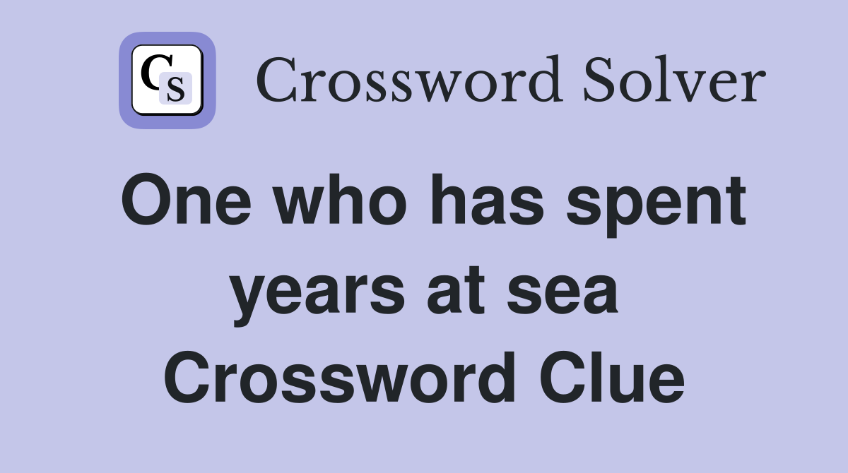 One who has spent years at sea Crossword Clue