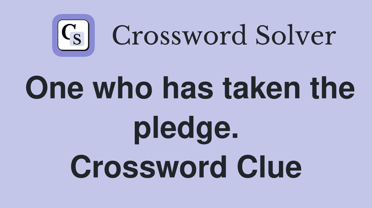One who has taken the pledge. Crossword Clue