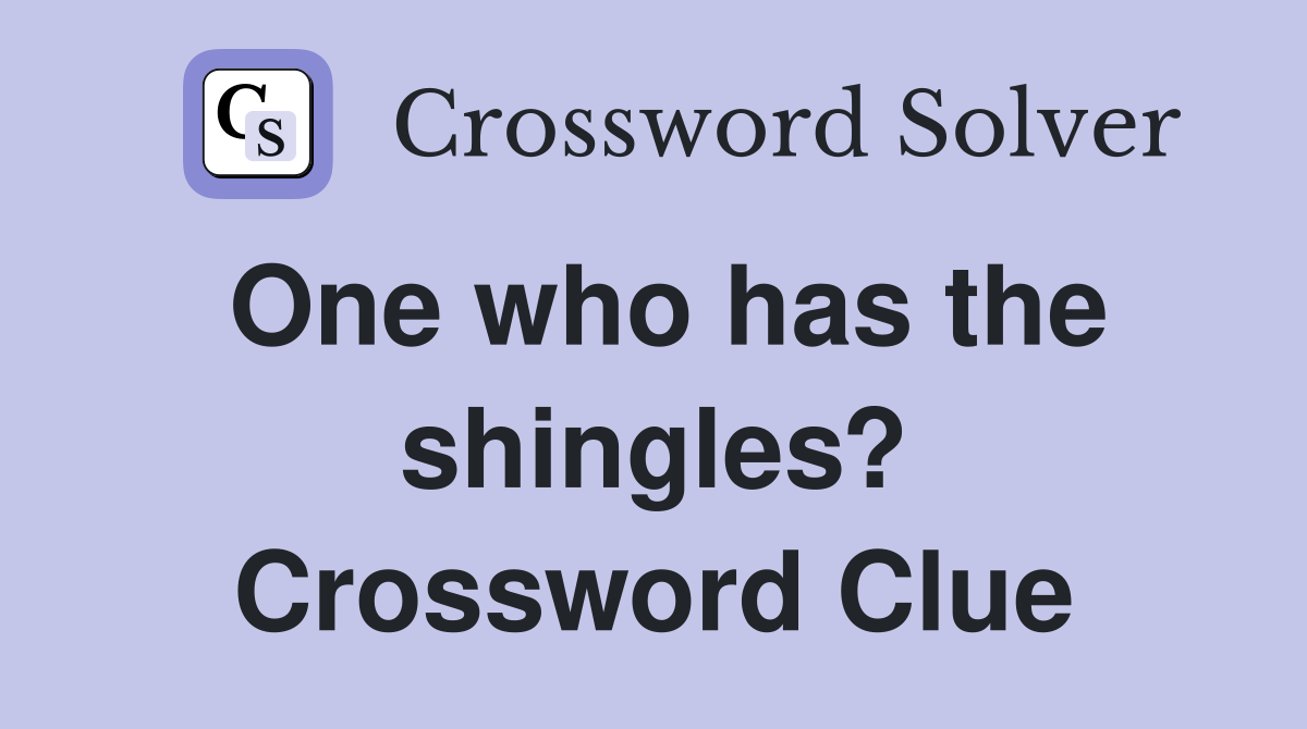 One who has the shingles? Crossword Clue