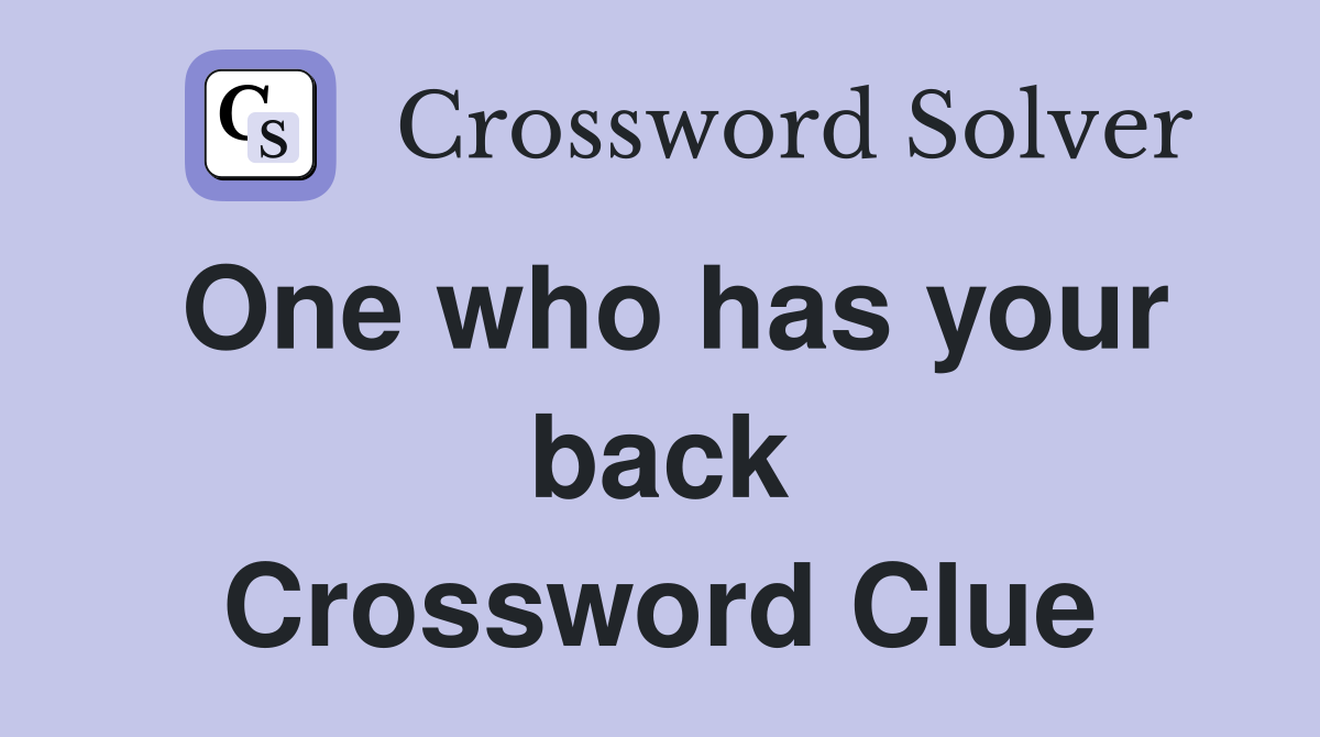 One who has your back Crossword Clue