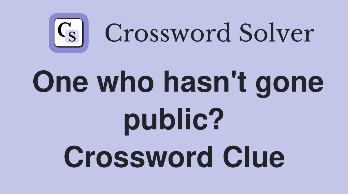 One who hasn't gone public? Crossword Clue