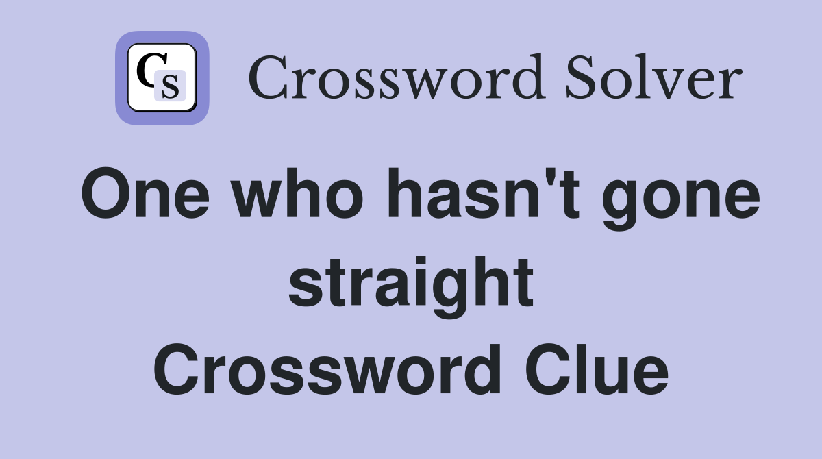 One who hasn't gone straight Crossword Clue