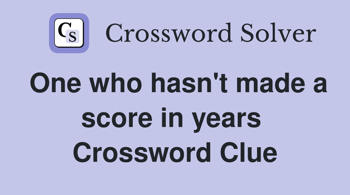 One who hasn't made a score in years  Crossword Clue