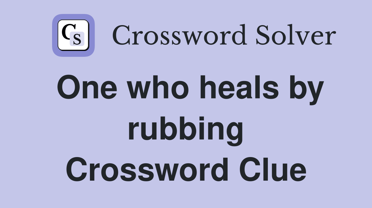 One who heals by rubbing Crossword Clue