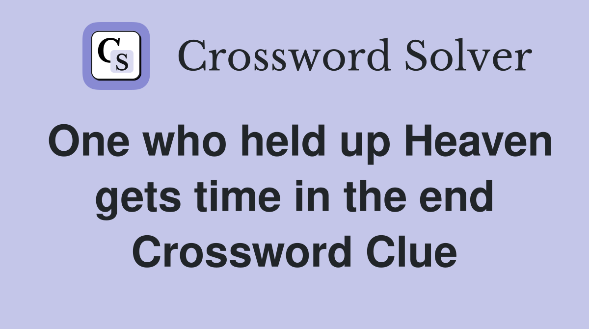 One who held up Heaven gets time in the end Crossword Clue
