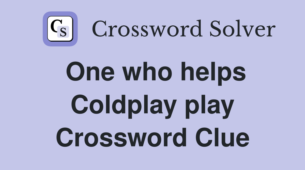 One who helps Coldplay play Crossword Clue
