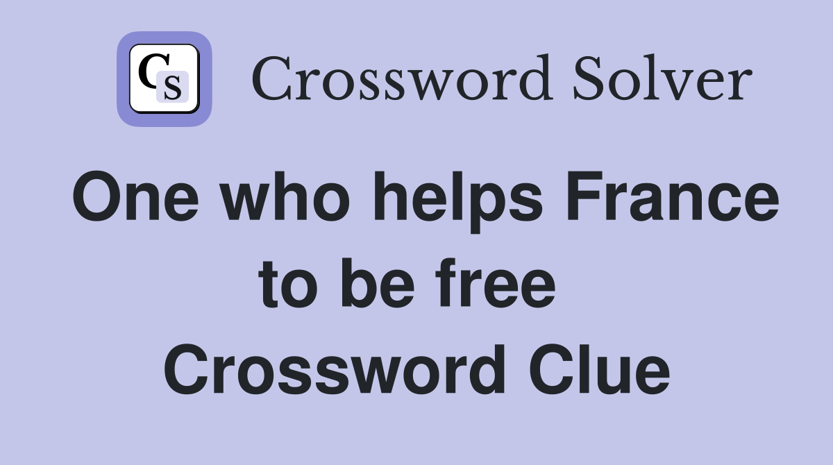 One who helps France to be free  Crossword Clue