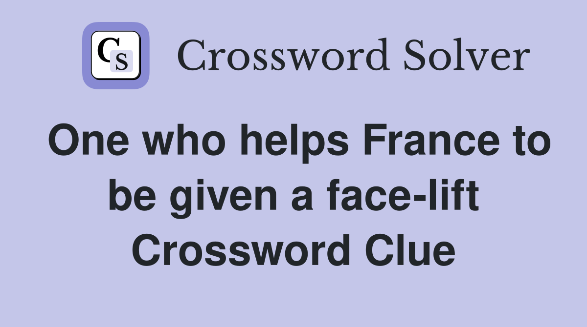 One who helps France to be given a face-lift Crossword Clue