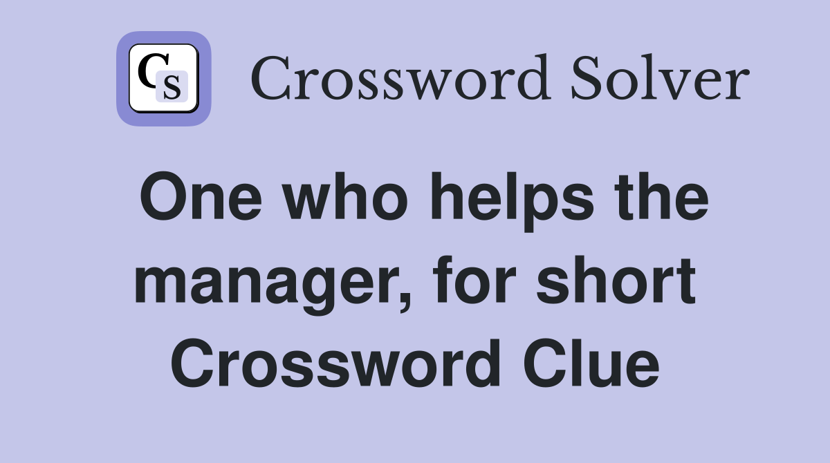One who helps the manager, for short Crossword Clue