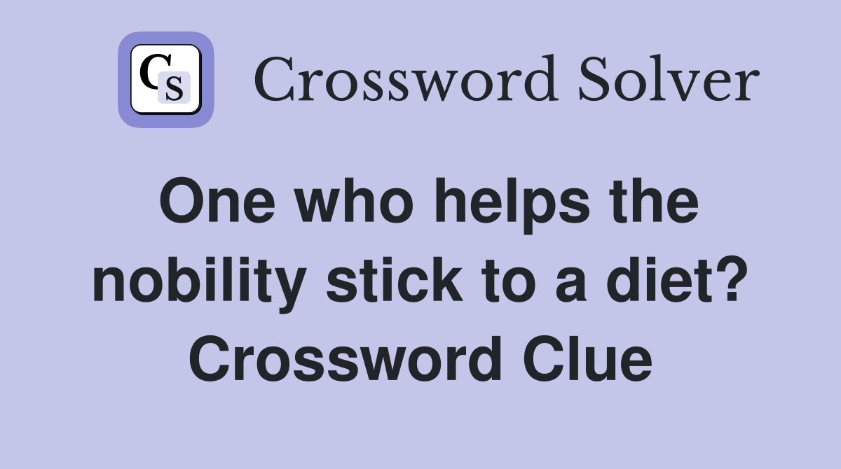 One who helps the nobility stick to a diet? Crossword Clue
