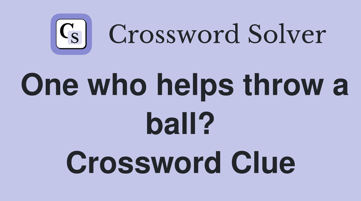 One who helps throw a ball? Crossword Clue