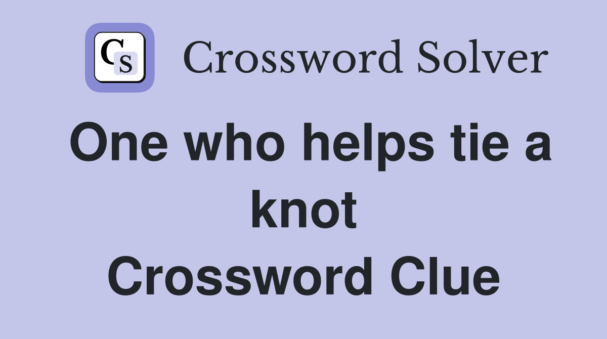 One who helps tie a knot Crossword Clue