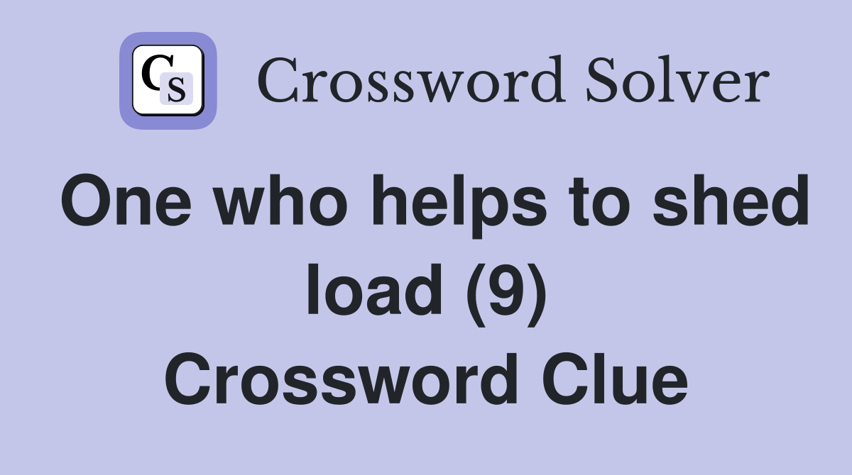 One who helps to shed load (9) Crossword Clue