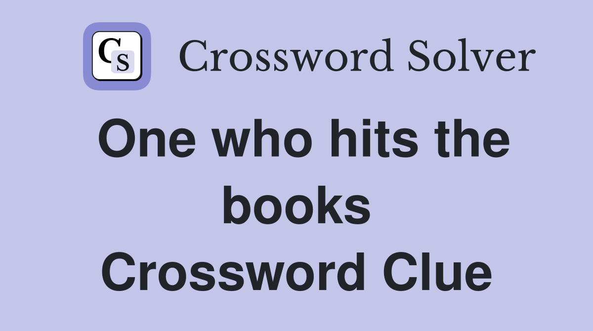 One who hits the books Crossword Clue