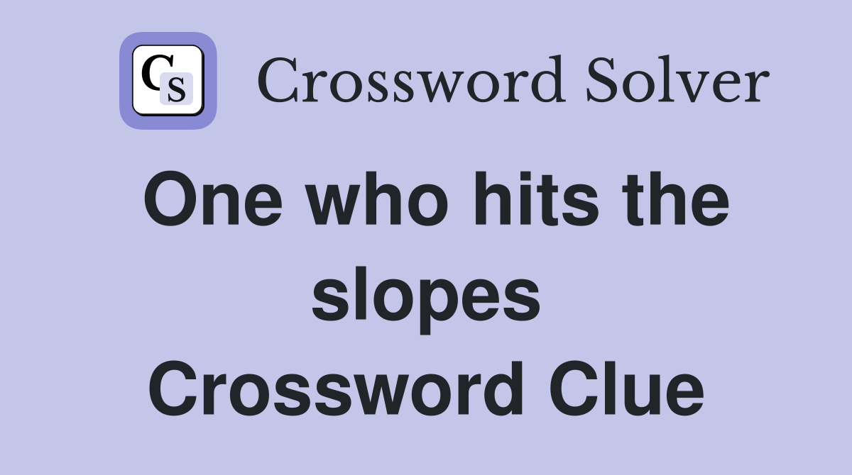 One who hits the slopes Crossword Clue
