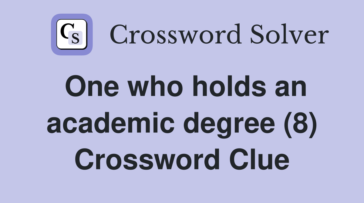 One who holds an academic degree (8) Crossword Clue