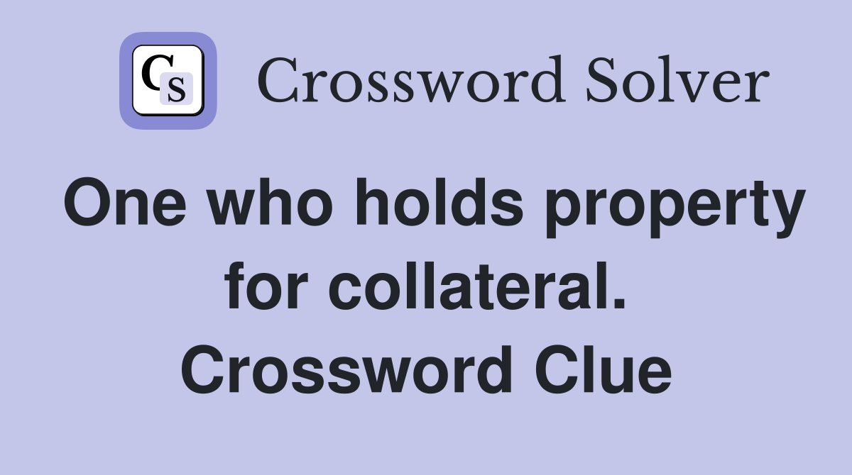 One who holds property for collateral. Crossword Clue