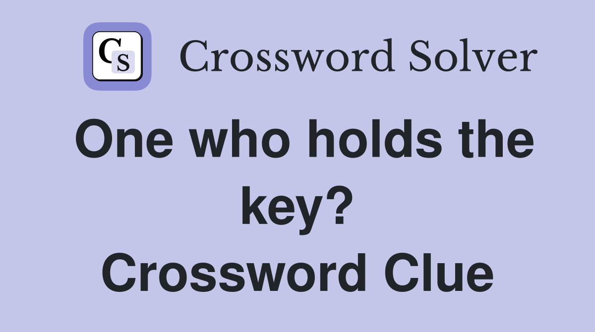 One who holds the key? Crossword Clue