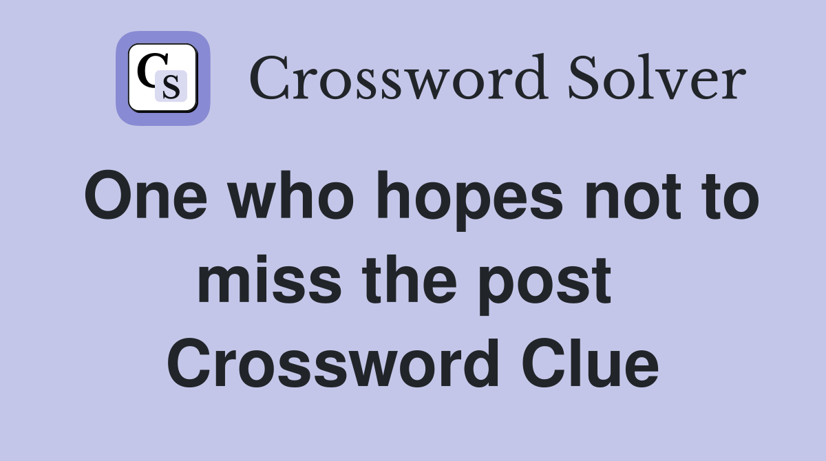 One who hopes not to miss the post  Crossword Clue
