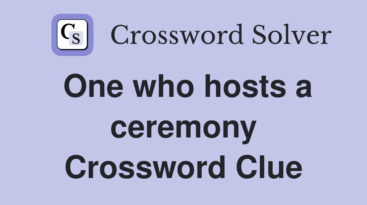 One who hosts a ceremony Crossword Clue