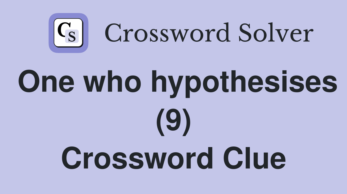 One who hypothesises (9) Crossword Clue