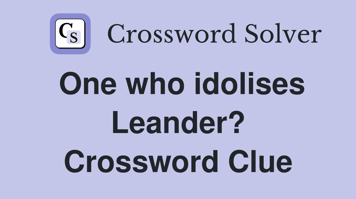 One who idolises Leander? Crossword Clue