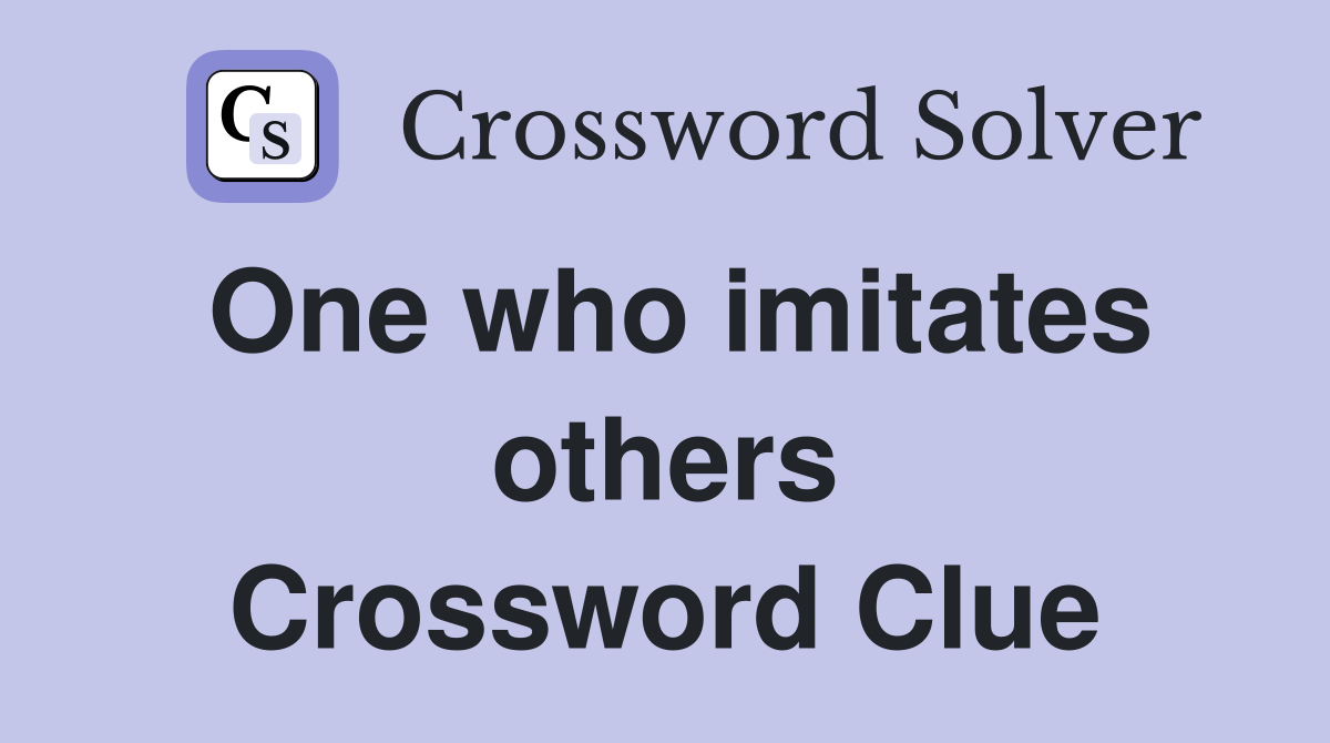 One who imitates others Crossword Clue