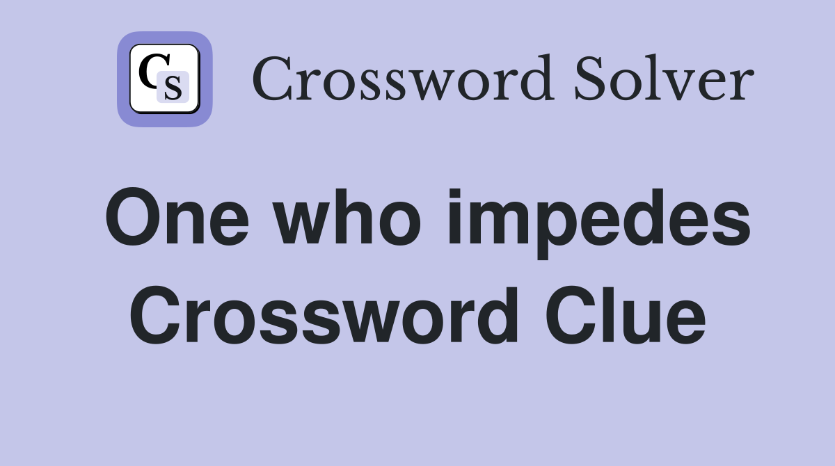 One who impedes Crossword Clue