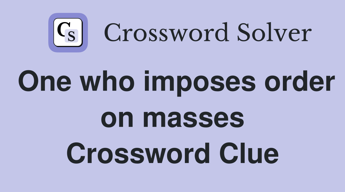 One who imposes order on masses Crossword Clue