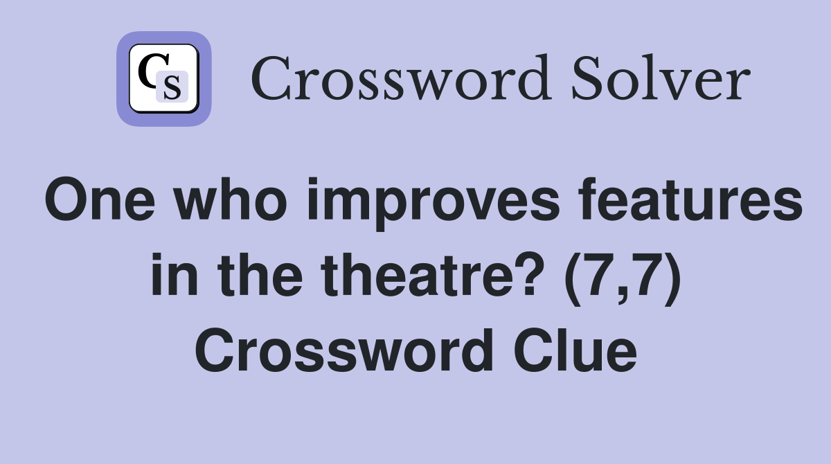 One who improves features in the theatre? (7,7) Crossword Clue