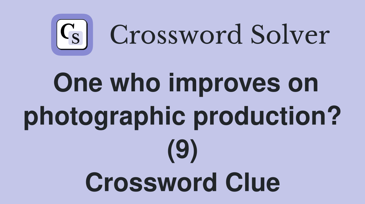 One who improves on photographic production? (9) Crossword Clue