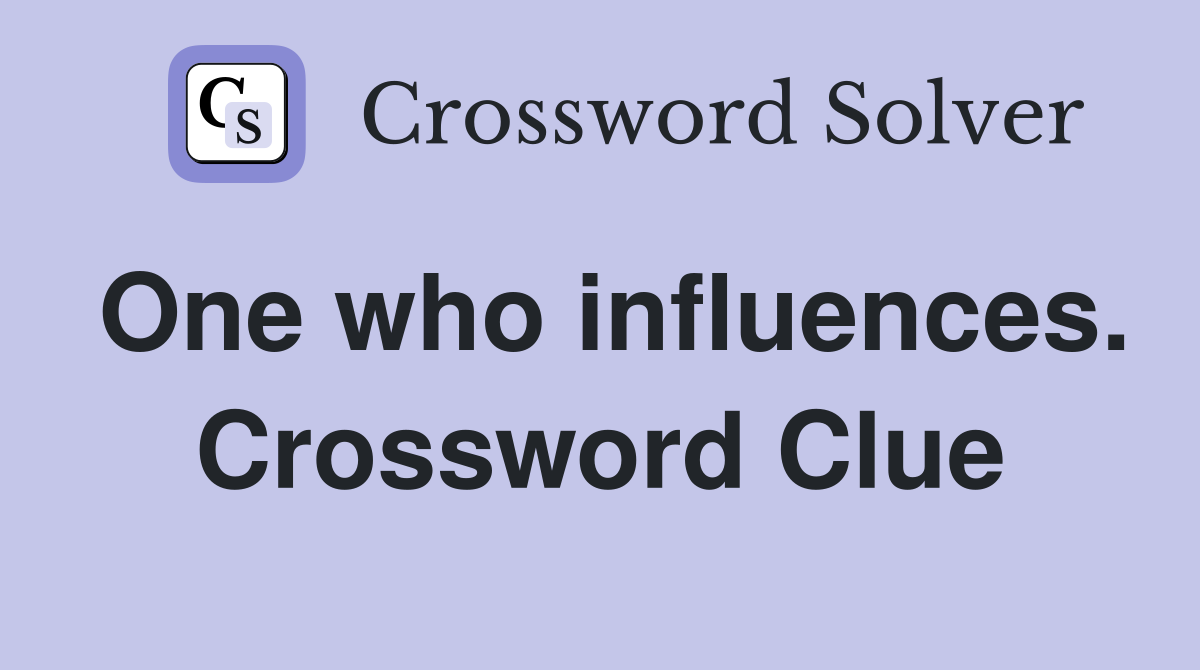 One who influences. Crossword Clue