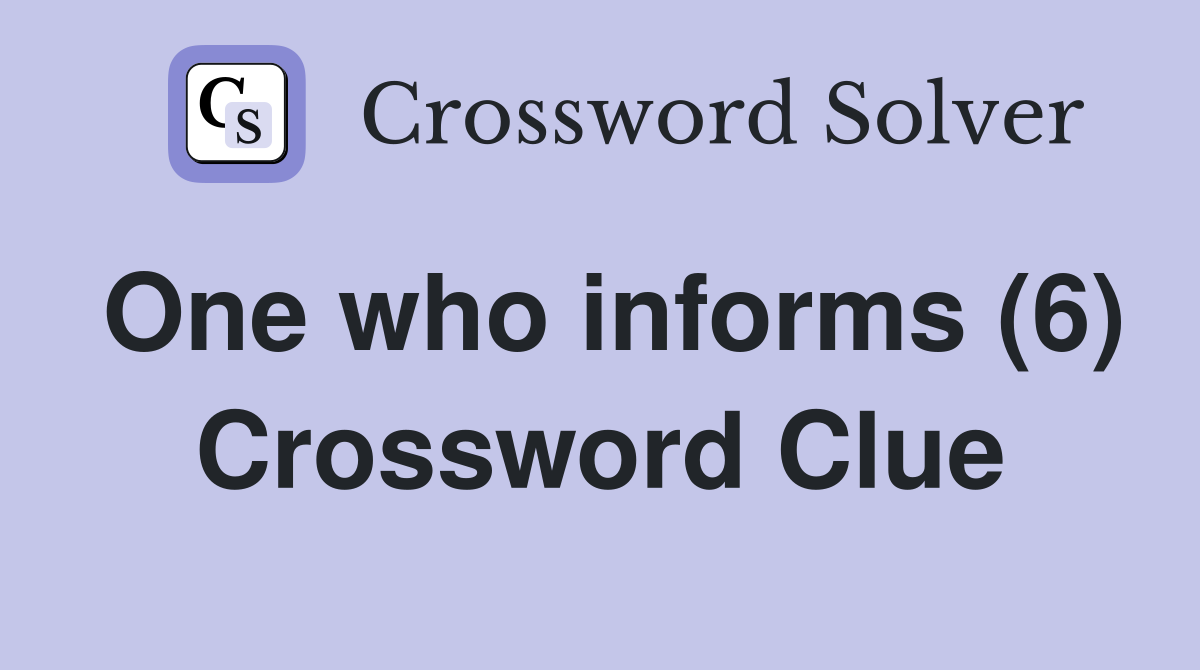 One who informs (6) Crossword Clue