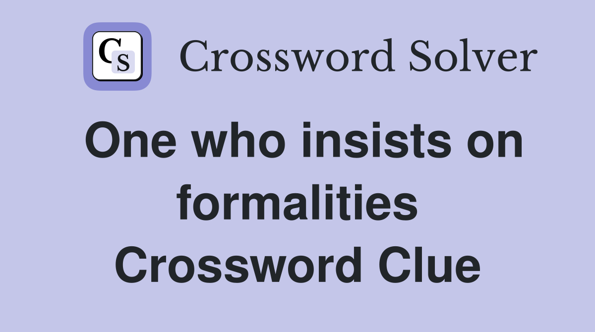 One who insists on formalities Crossword Clue