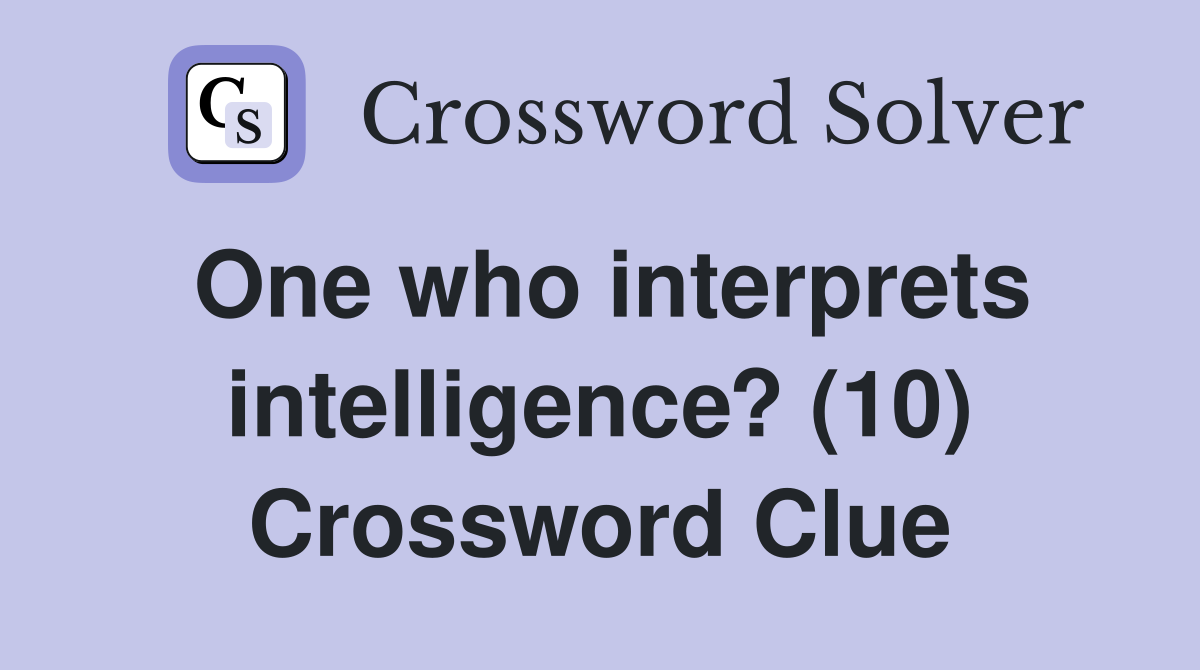 One who interprets intelligence? (10) Crossword Clue