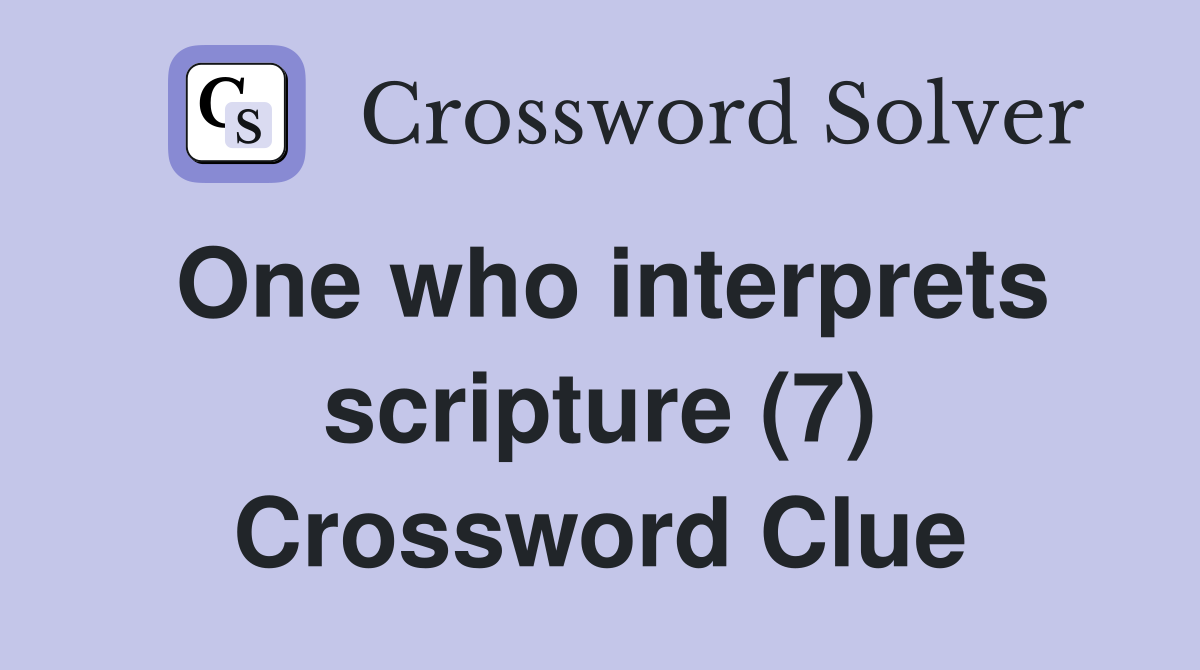 One who interprets scripture (7) Crossword Clue