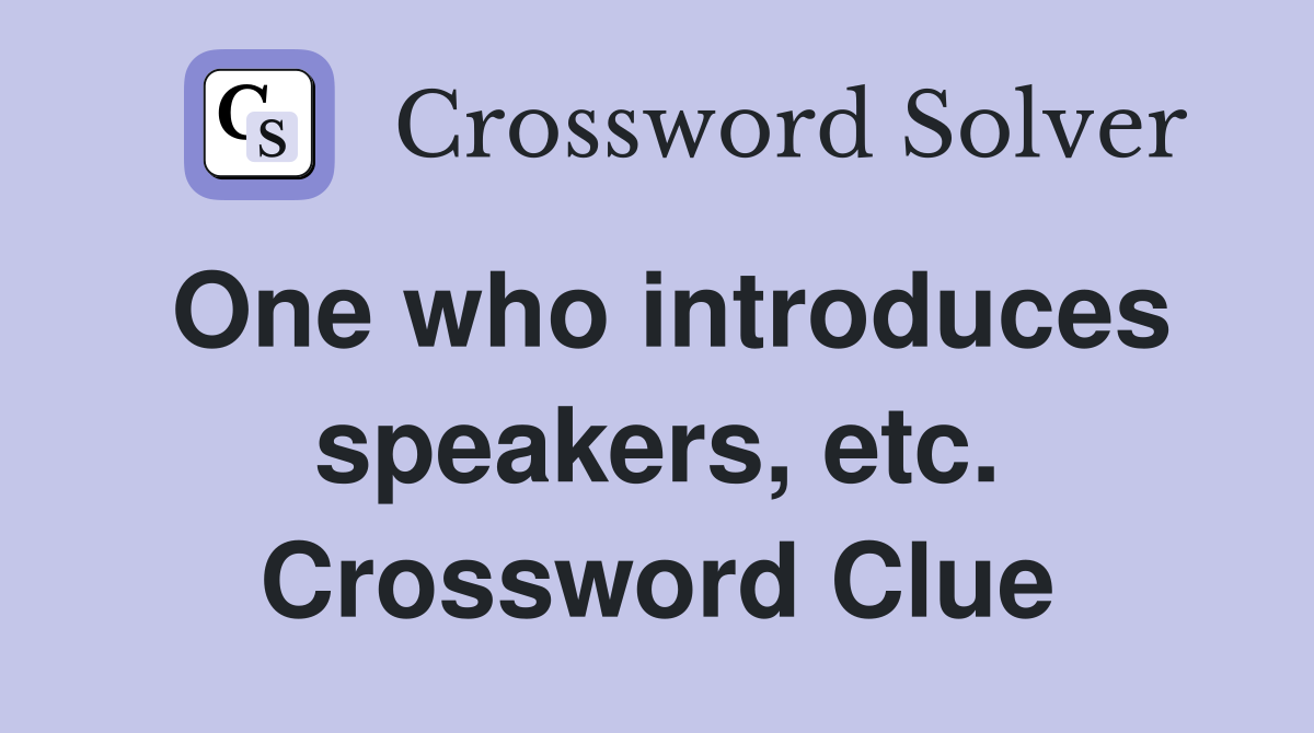 One who introduces speakers, etc. Crossword Clue