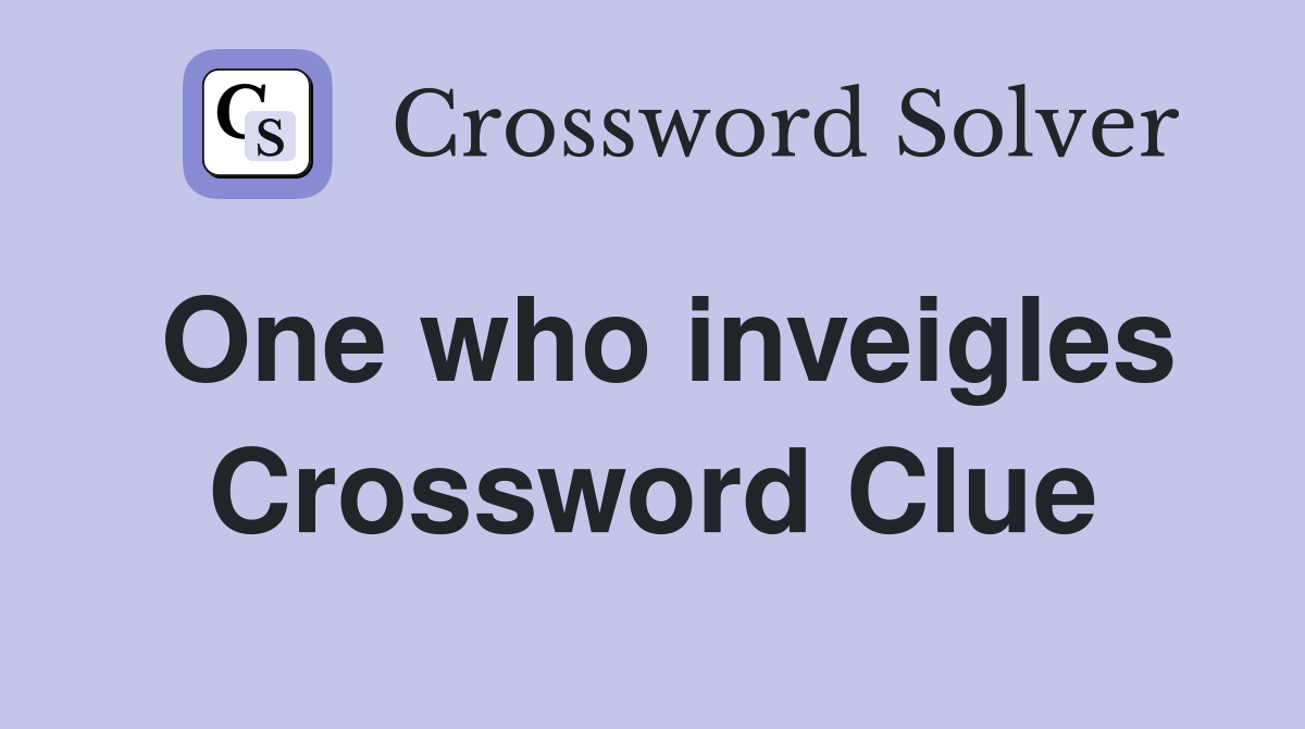One who inveigles Crossword Clue