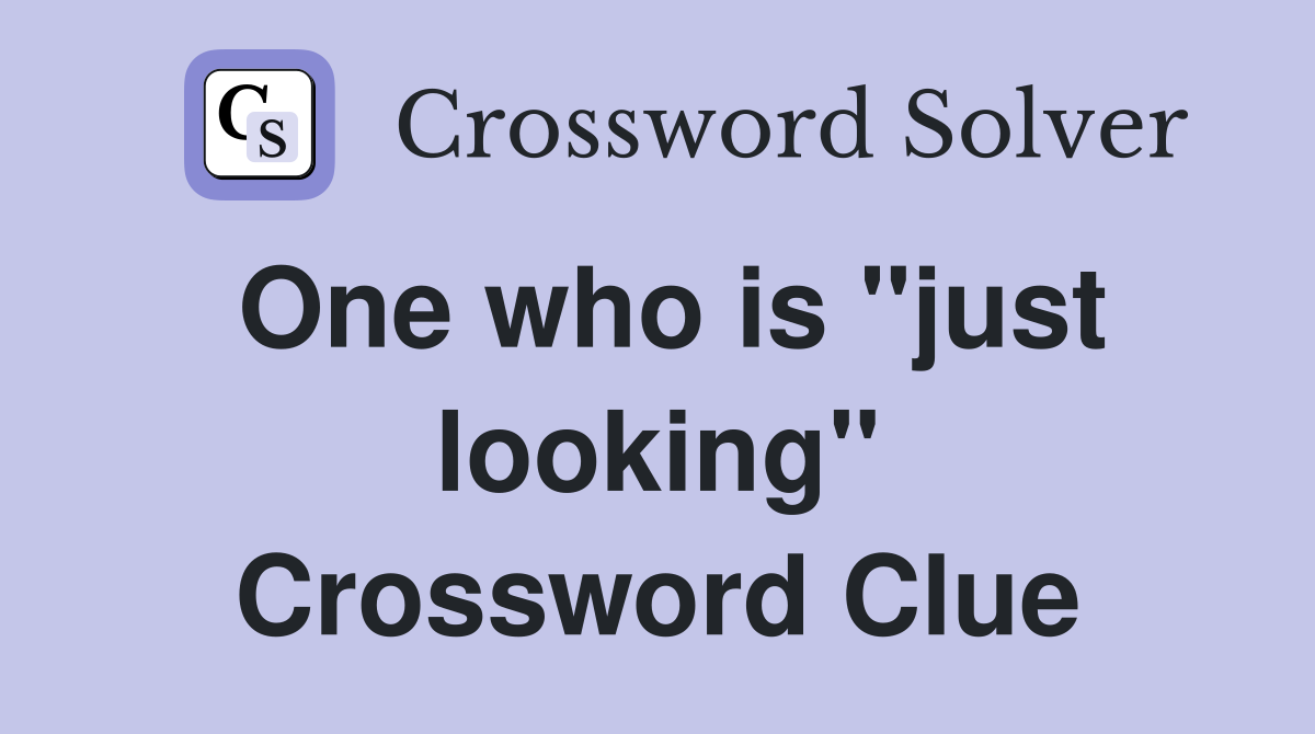 One who is "just looking" Crossword Clue
